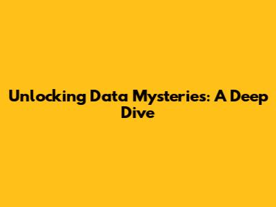 Unlocking Data Mysteries: A Deep Dive