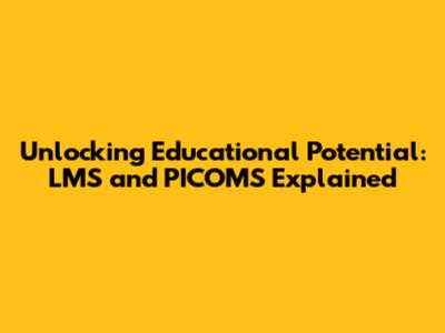 Unlocking Educational Potential: LMS and PICOMS Explained