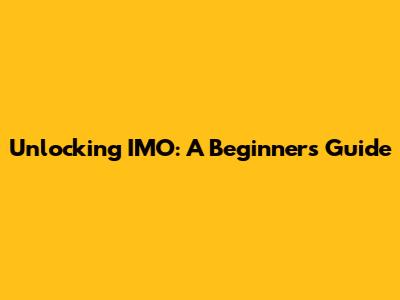 Unlocking IMO: A Beginner's Guide