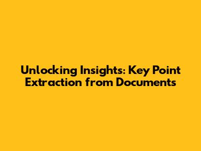 Unlocking Insights: Key Point Extraction from Documents