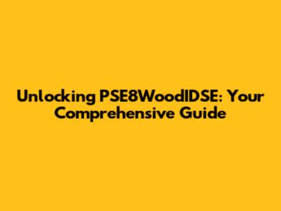 Unlocking PSE8WoodIDSE: Your Comprehensive Guide