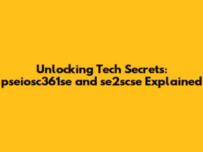 Unlocking Tech Secrets: pseiosc361se and se2scse Explained