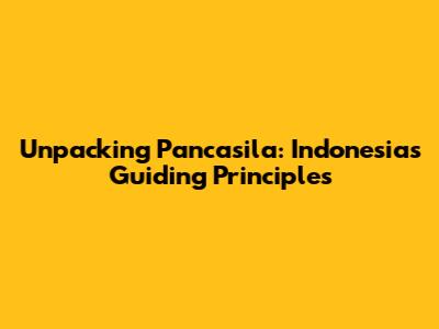 Unpacking Pancasila: Indonesia's Guiding Principles
