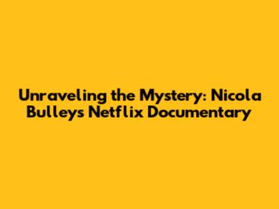 Unraveling the Mystery: Nicola Bulley's Netflix Documentary