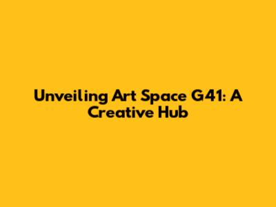 Unveiling Art Space G41: A Creative Hub