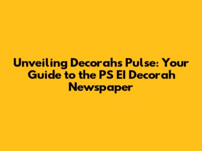 Unveiling Decorah's Pulse: Your Guide to the PS EI Decorah Newspaper