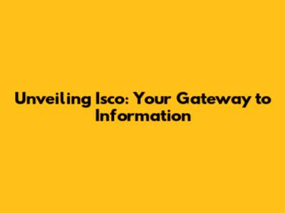 Unveiling Isco: Your Gateway to Information