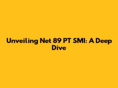 Unveiling Net 89 PT SMI: A Deep Dive