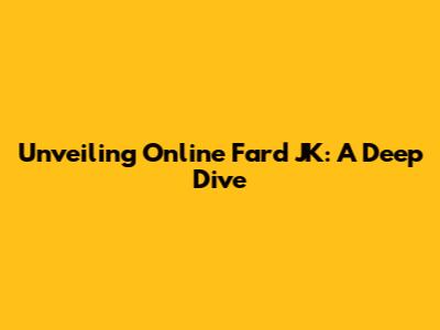 Unveiling Online Fard JK: A Deep Dive