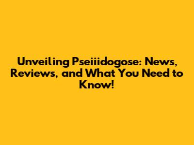 Unveiling Pseiiidogose: News, Reviews, and What You Need to Know!