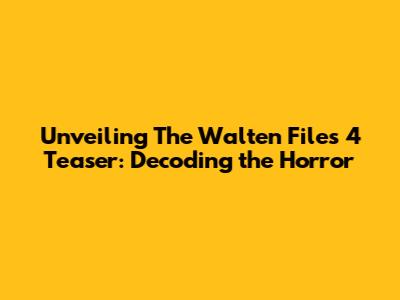 Unveiling The Walten Files 4 Teaser: Decoding the Horror