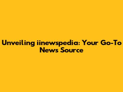 Unveiling iinewspedia: Your Go-To News Source