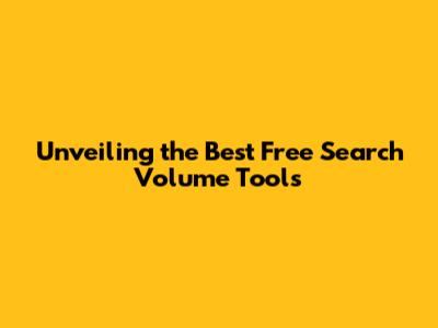 Unveiling the Best Free Search Volume Tools