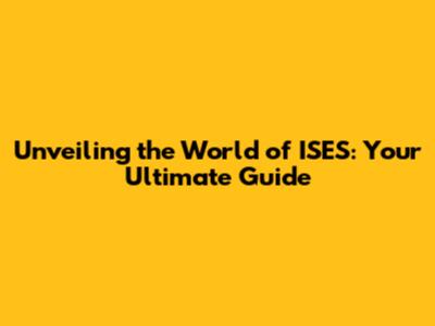 Unveiling the World of ISES: Your Ultimate Guide