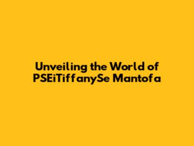 Unveiling the World of PSEiTiffanySe Mantofa
