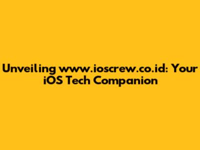 Unveiling www.ioscrew.co.id: Your iOS Tech Companion