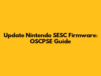 Update Nintendo SESC Firmware: OSCPSE Guide