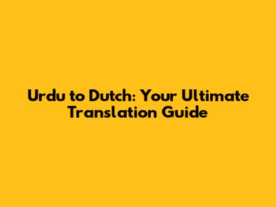 Urdu to Dutch: Your Ultimate Translation Guide