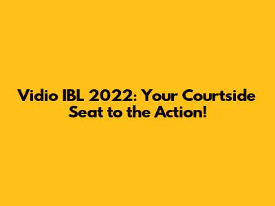 Vidio IBL 2022: Your Courtside Seat to the Action!
