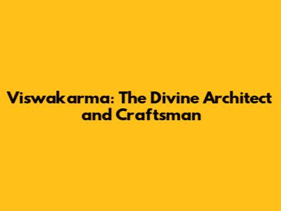 Viswakarma: The Divine Architect and Craftsman