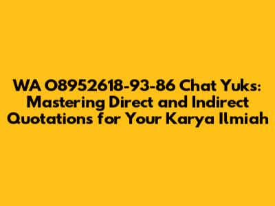 WA O8952618-93-86 Chat Yuks: Mastering Direct and Indirect Quotations for Your Karya Ilmiah