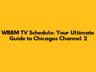 WBBM TV Schedule: Your Ultimate Guide to Chicago's Channel 2