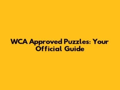 WCA Approved Puzzles: Your Official Guide