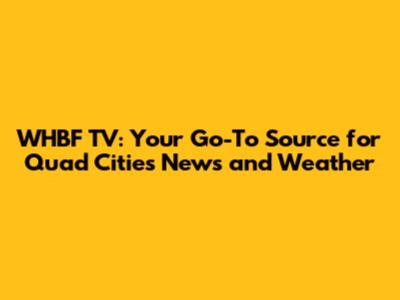 WHBF TV: Your Go-To Source for Quad Cities News and Weather