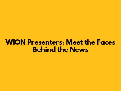 WION Presenters: Meet the Faces Behind the News