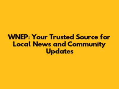 WNEP: Your Trusted Source for Local News and Community Updates