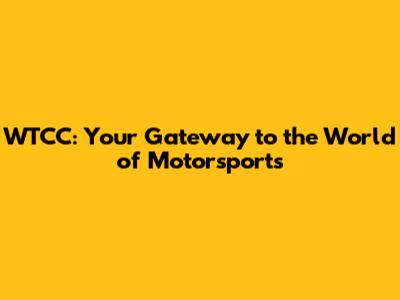 WTCC: Your Gateway to the World of Motorsports