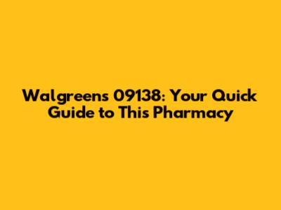 Walgreens 09138: Your Quick Guide to This Pharmacy
