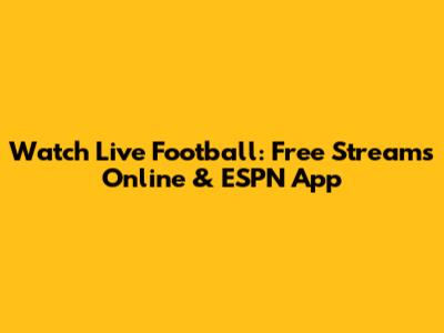 Watch Live Football: Free Streams Online & ESPN App