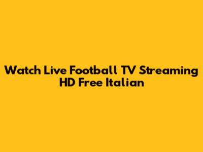 Watch Live Football TV Streaming HD Free Italian