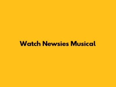 Watch Newsies Musical