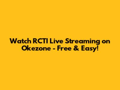 Watch RCTI Live Streaming on Okezone - Free & Easy!