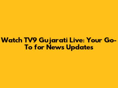 Watch TV9 Gujarati Live: Your Go-To for News Updates