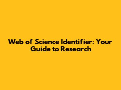 Web of Science Identifier: Your Guide to Research