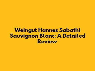 Weingut Hannes Sabathi Sauvignon Blanc: A Detailed Review