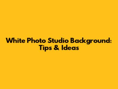 White Photo Studio Background: Tips & Ideas