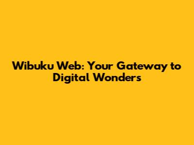 Wibuku Web: Your Gateway to Digital Wonders