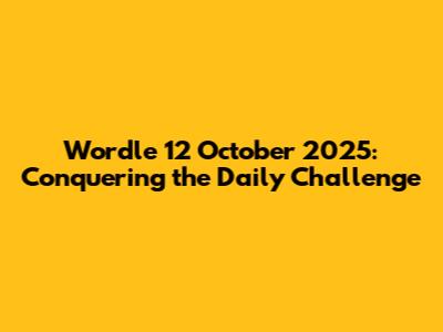 Wordle 12 October 2025: Conquering the Daily Challenge