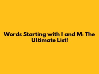 Words Starting with I and M: The Ultimate List!