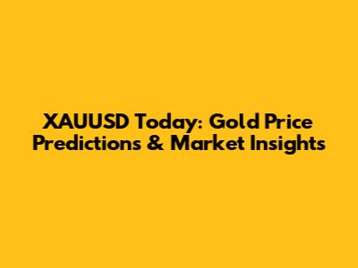XAUUSD Today: Gold Price Predictions & Market Insights