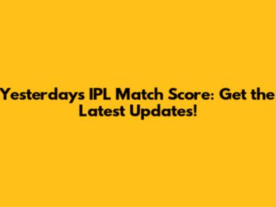 Yesterday's IPL Match Score: Get the Latest Updates!