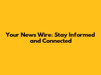 Your News Wire: Stay Informed and Connected