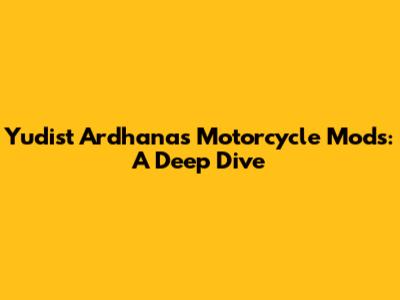 Yudist Ardhana's Motorcycle Mods: A Deep Dive