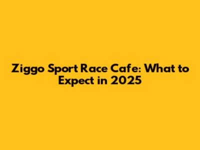 Ziggo Sport Race Cafe: What to Expect in 2025