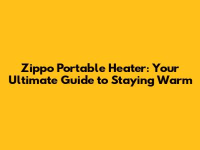 Zippo Portable Heater: Your Ultimate Guide to Staying Warm