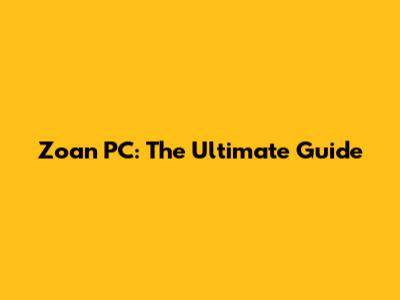 Zoan PC: The Ultimate Guide